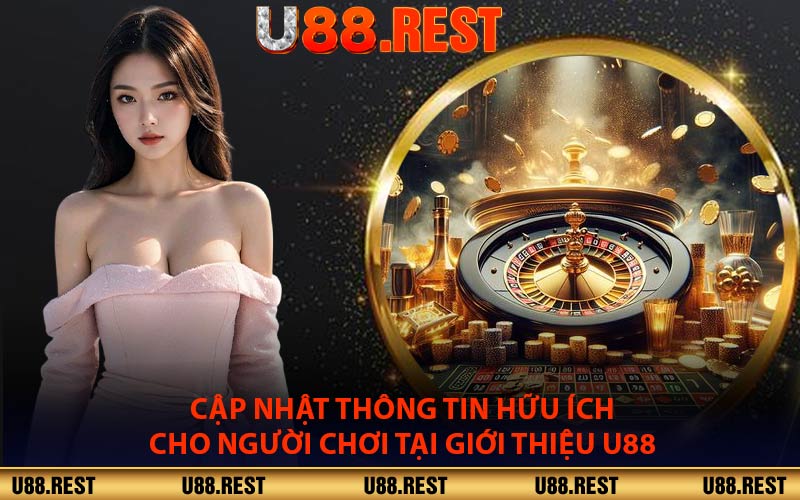 Cập Nhật Thông Tin Hữu Ích Cho Người Chơi Tại Giới Thiệu U88