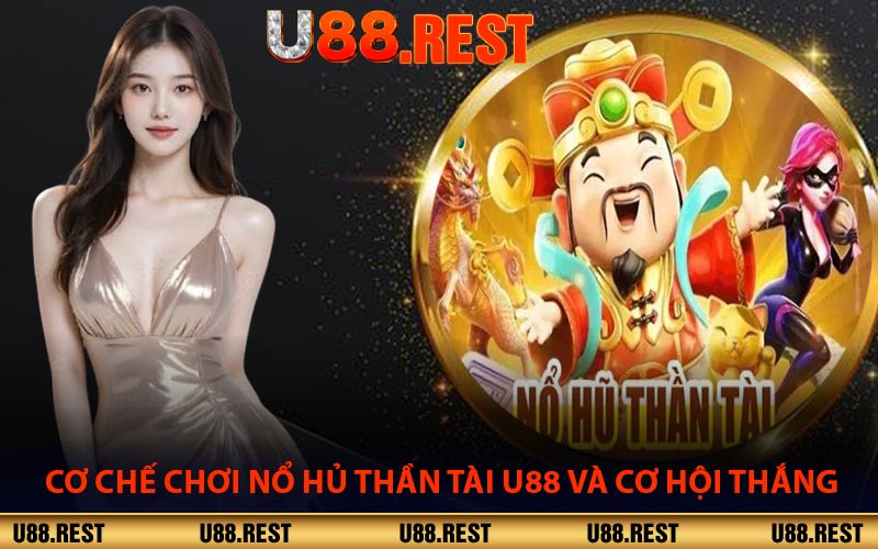 Cơ Chế Chơi Nổ Hủ Thần Tài U88 Và Cơ Hội Thắng
