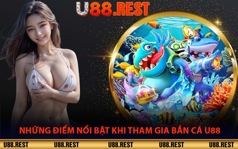 Những Điểm Nổi Bật Khi Tham Gia Bắn Cá U88