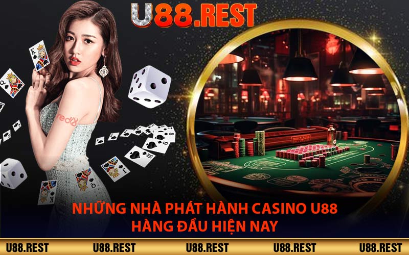 Những Nhà Phát Hành Casino U88 Hàng Đầu Hiện Nay